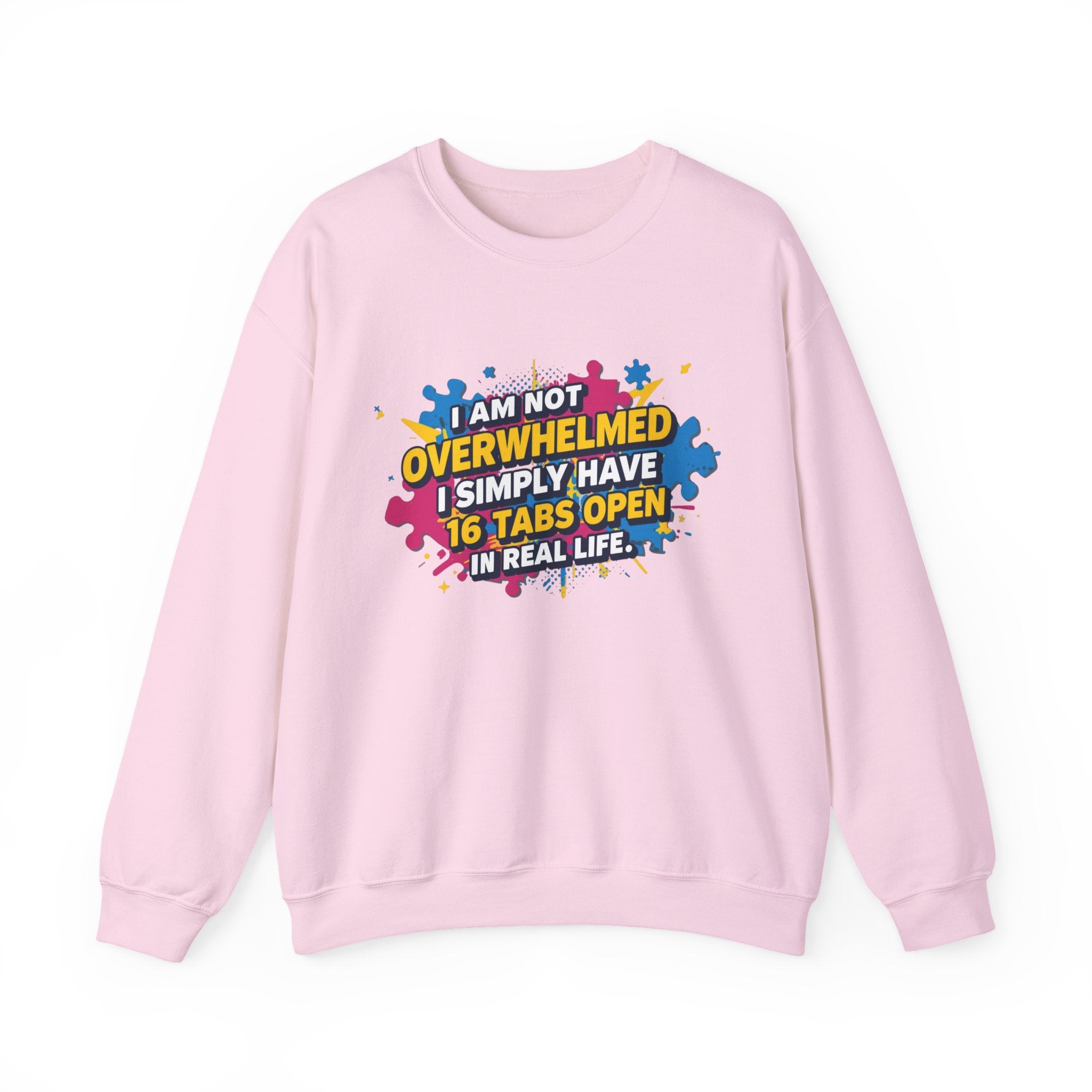 Crewneck Sweatshirt - "I Am Not Overwhelmed, I Simply Have 16 Tabs Open" Funny Graphic