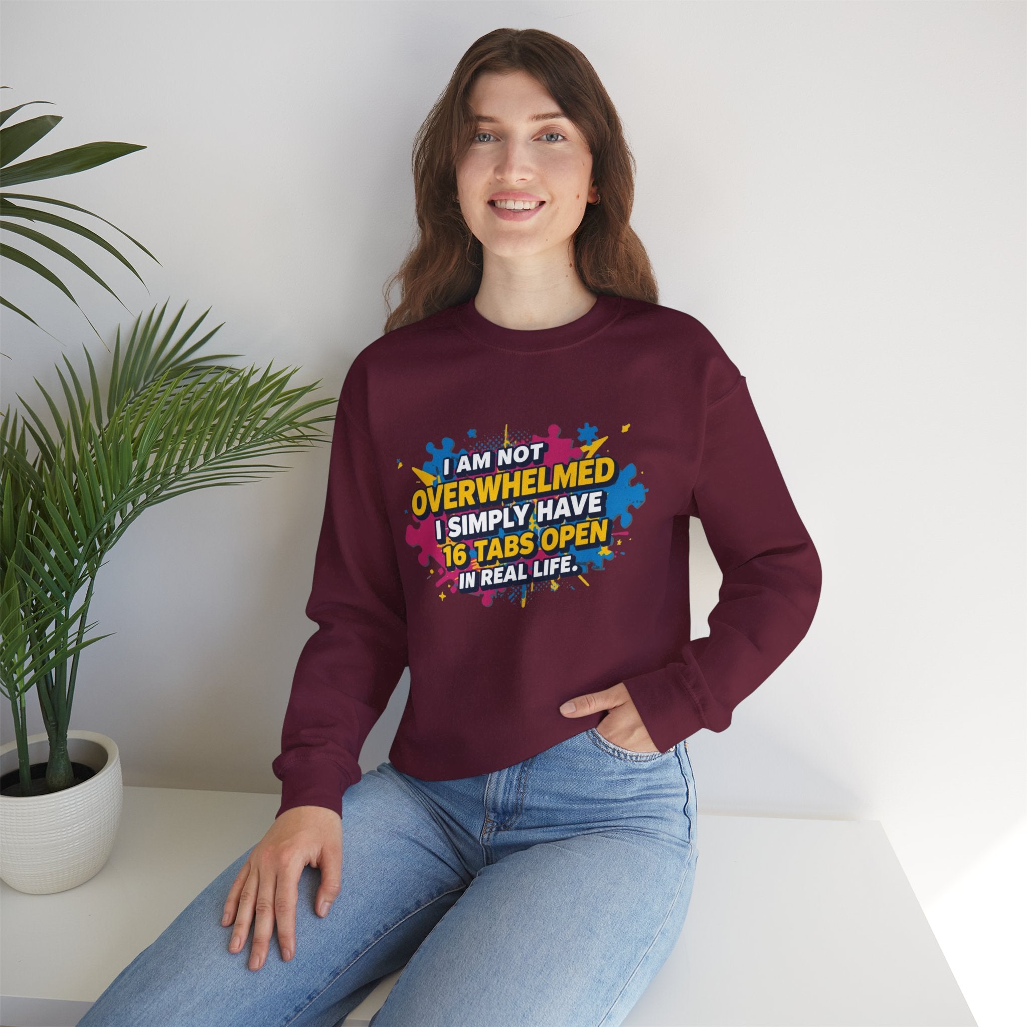 Crewneck Sweatshirt - "I Am Not Overwhelmed, I Simply Have 16 Tabs Open" Funny Graphic