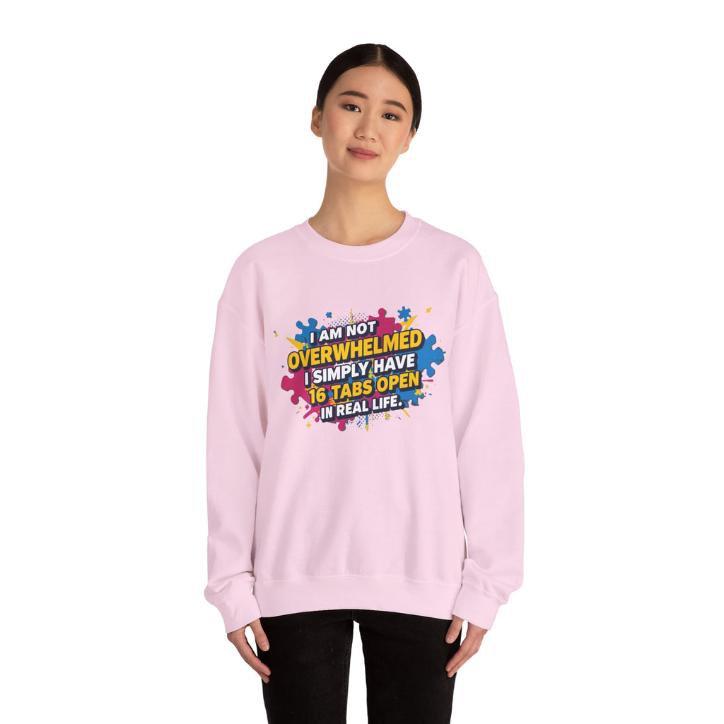 Crewneck Sweatshirt - "I Am Not Overwhelmed, I Simply Have 16 Tabs Open" Funny Graphic