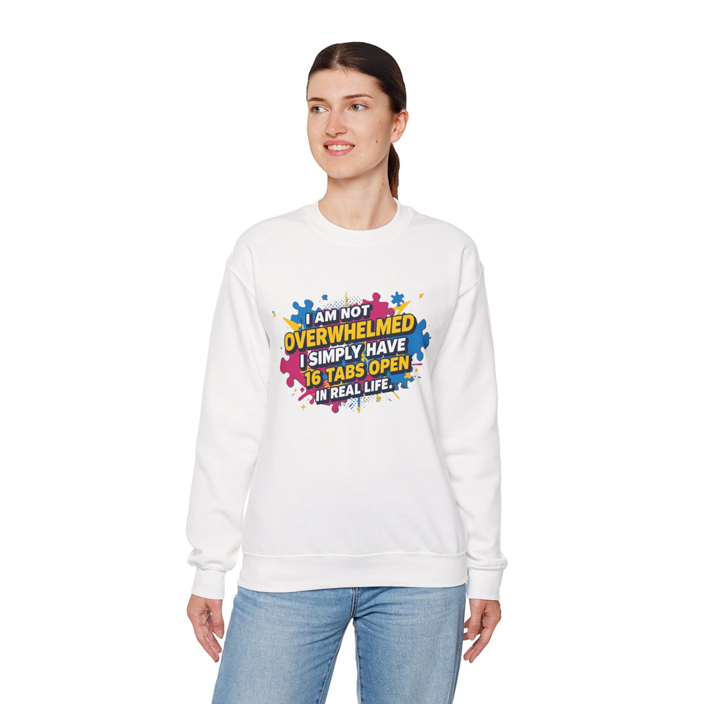 Crewneck Sweatshirt - "I Am Not Overwhelmed, I Simply Have 16 Tabs Open" Funny Graphic