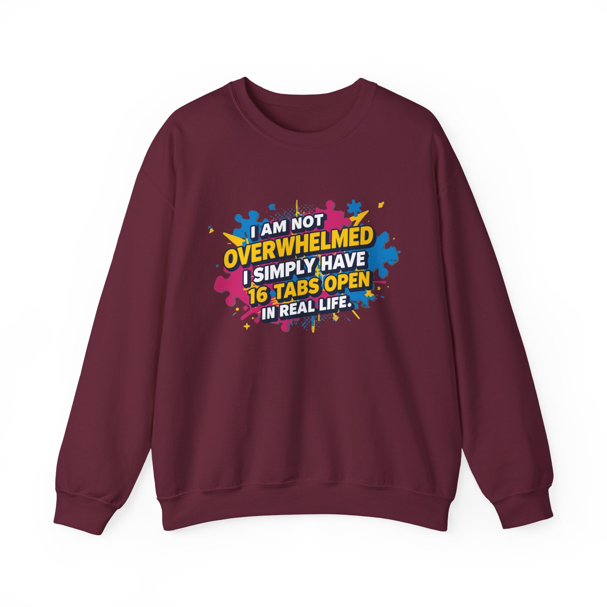 Crewneck Sweatshirt - "I Am Not Overwhelmed, I Simply Have 16 Tabs Open" Funny Graphic