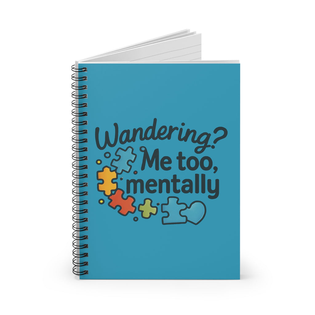 Wandering? Me Too, Mentally Spiral Notebook – Mental Health Awareness Journal