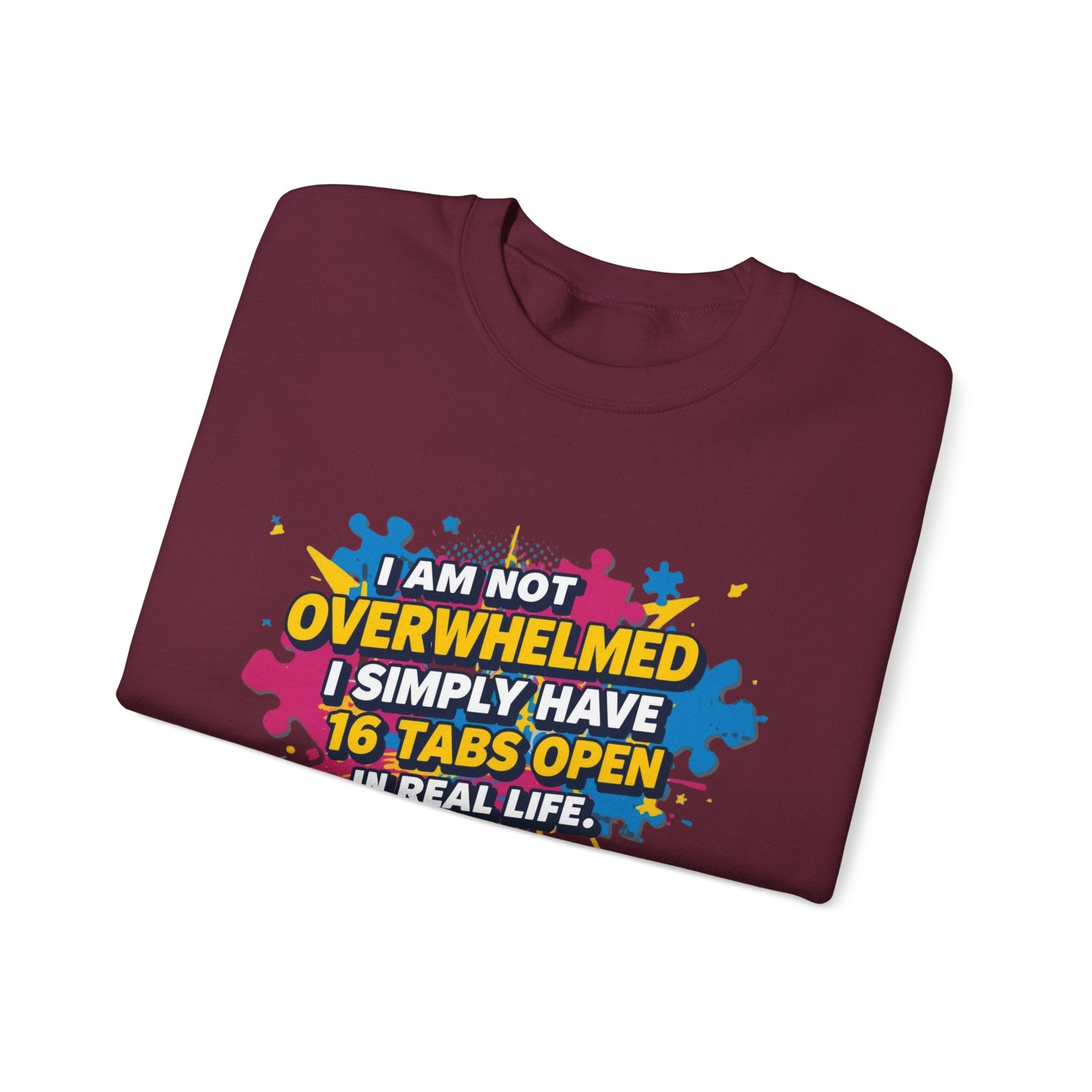 Crewneck Sweatshirt - "I Am Not Overwhelmed, I Simply Have 16 Tabs Open" Funny Graphic