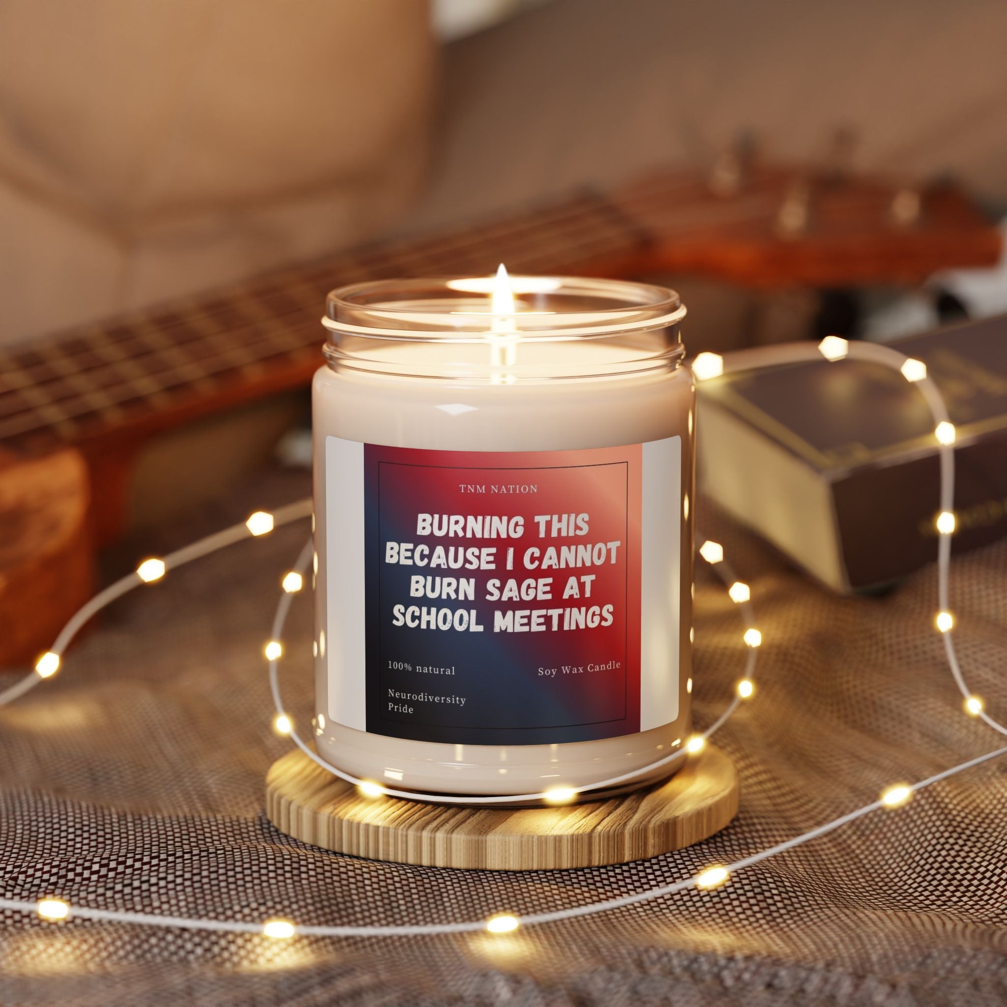 Soy Candle — "Burning This Because I Cannot Burn Sage at School Meetings" (9oz)