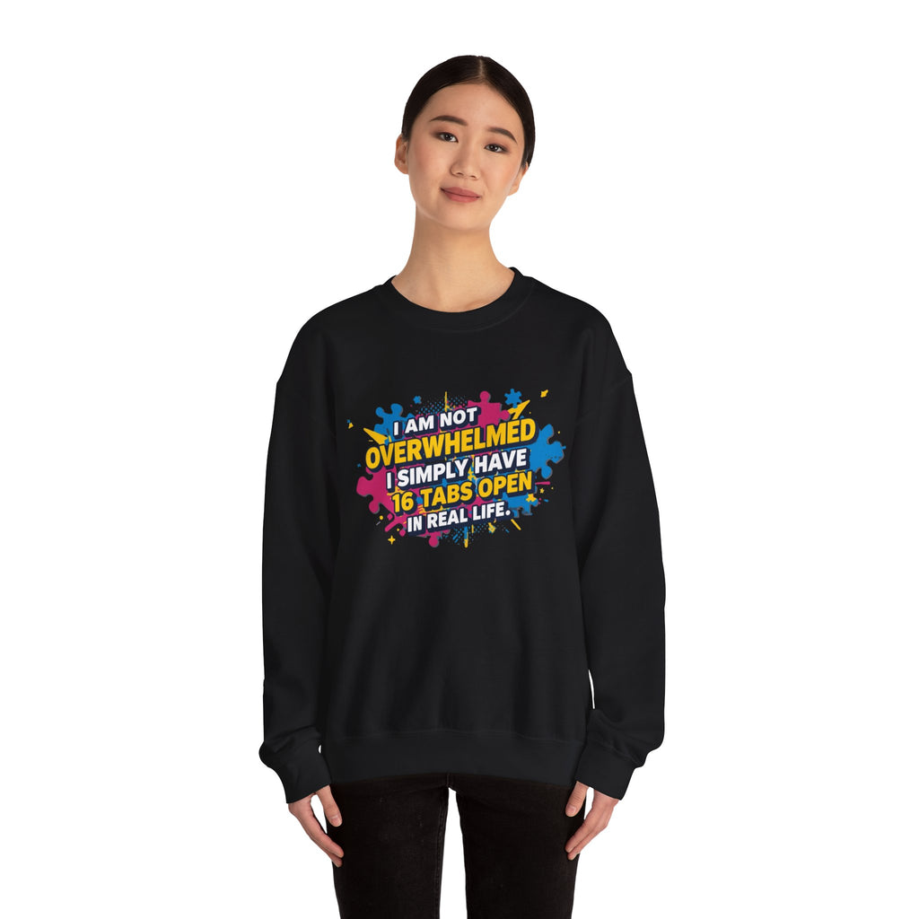Crewneck Sweatshirt - "I Am Not Overwhelmed, I Simply Have 16 Tabs Open" Funny Graphic