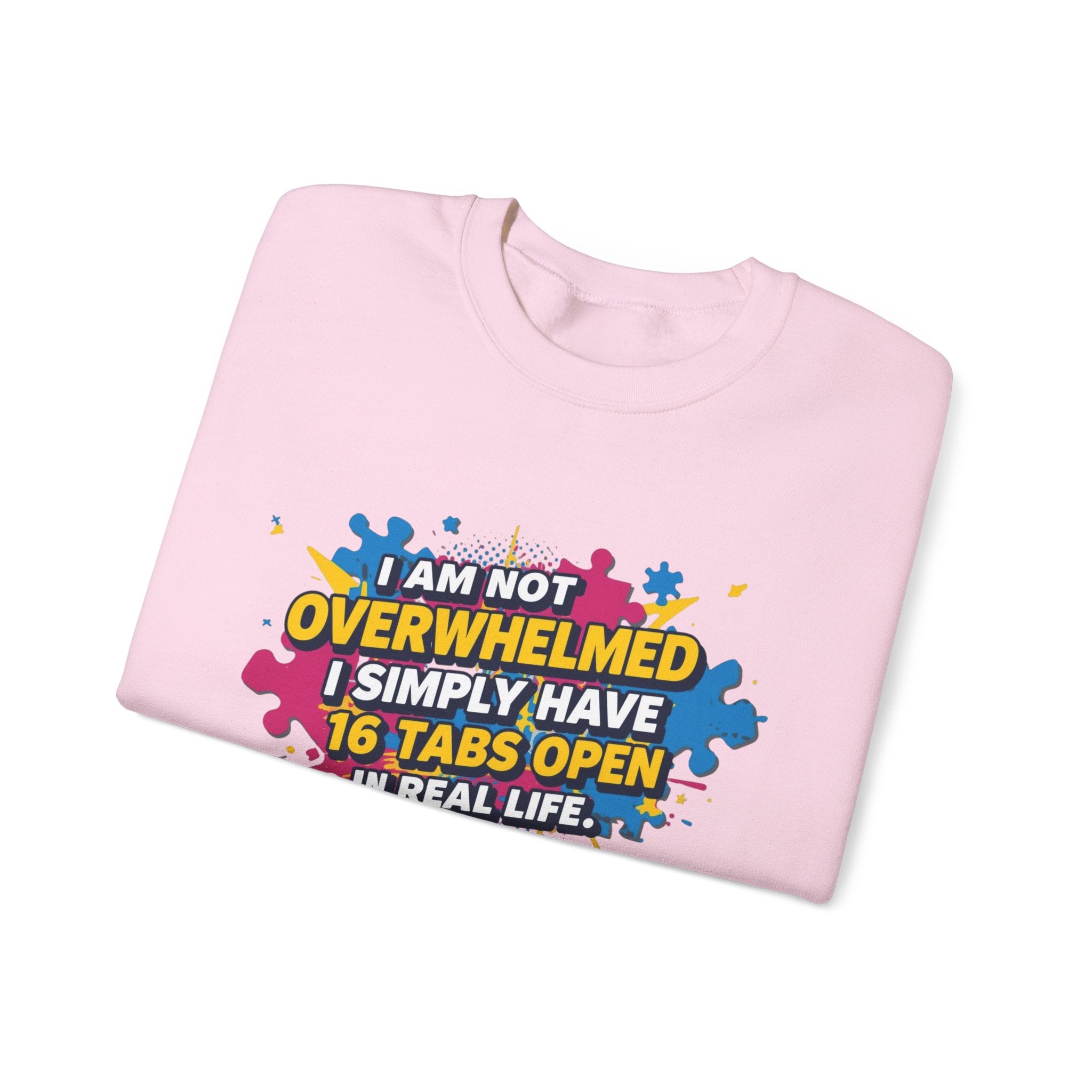 Crewneck Sweatshirt - "I Am Not Overwhelmed, I Simply Have 16 Tabs Open" Funny Graphic