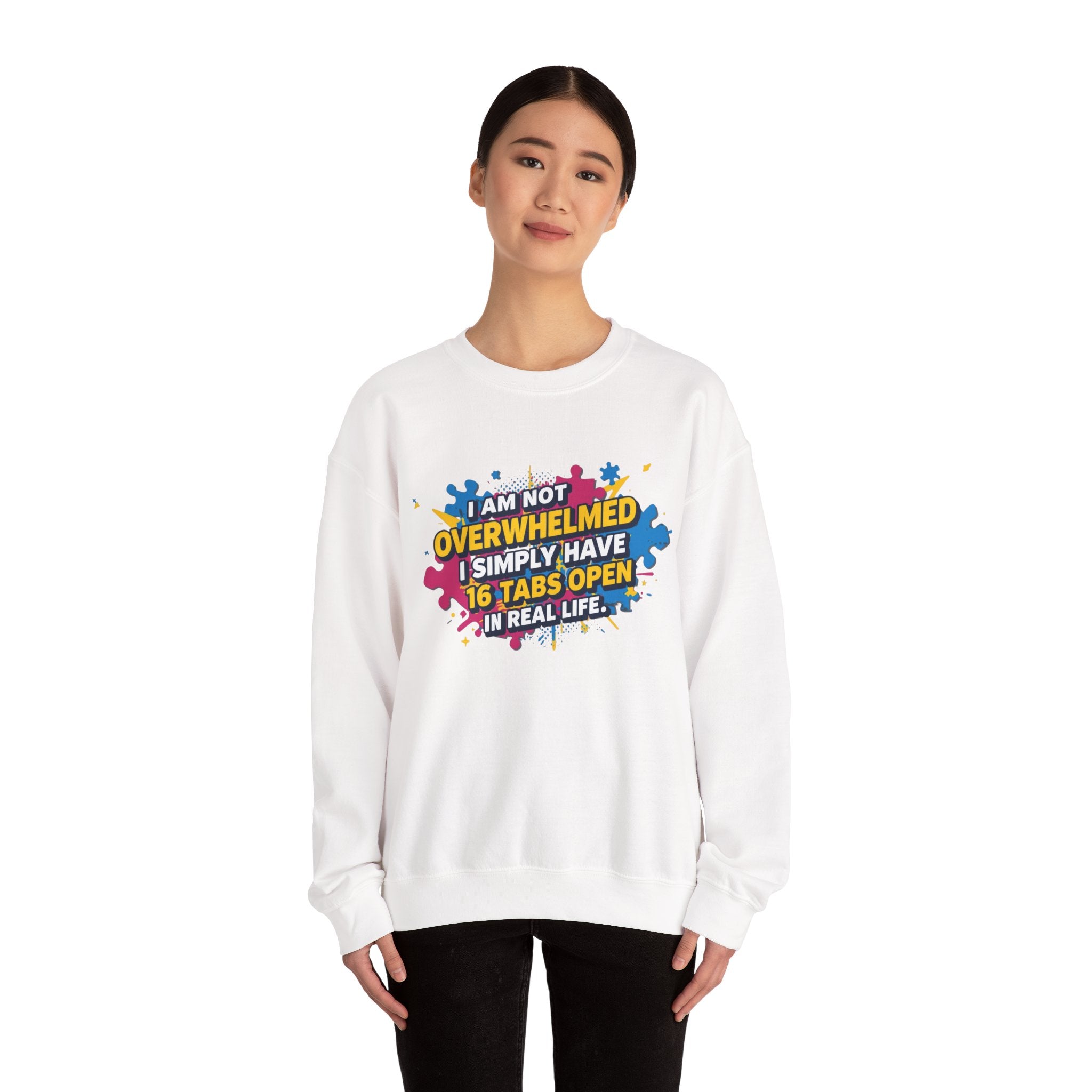 Crewneck Sweatshirt - "I Am Not Overwhelmed, I Simply Have 16 Tabs Open" Funny Graphic