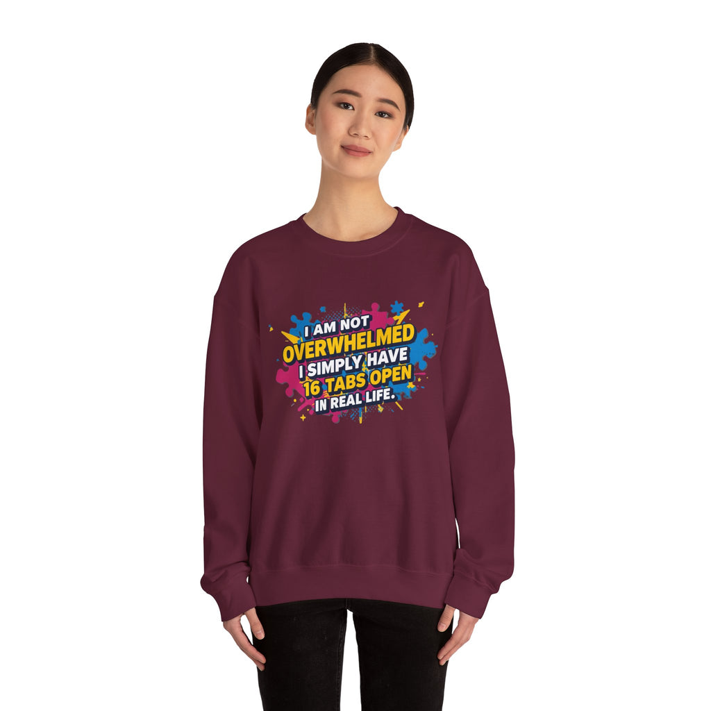 Crewneck Sweatshirt - "I Am Not Overwhelmed, I Simply Have 16 Tabs Open" Funny Graphic