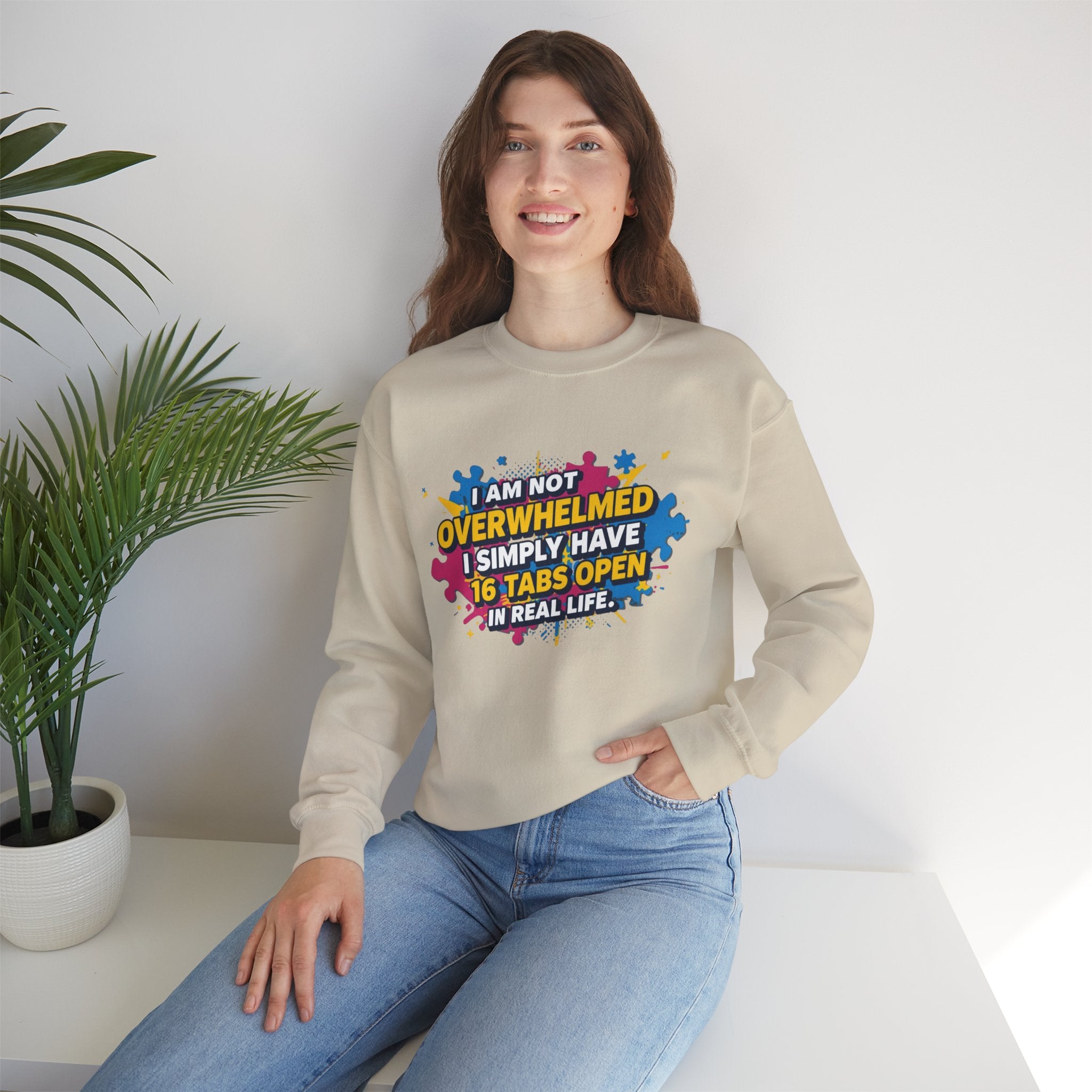 Crewneck Sweatshirt - "I Am Not Overwhelmed, I Simply Have 16 Tabs Open" Funny Graphic