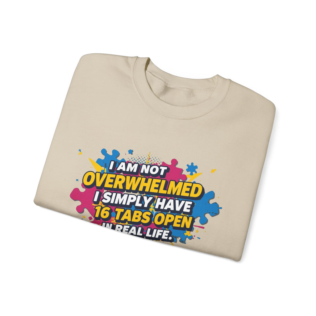 Crewneck Sweatshirt - "I Am Not Overwhelmed, I Simply Have 16 Tabs Open" Funny Graphic