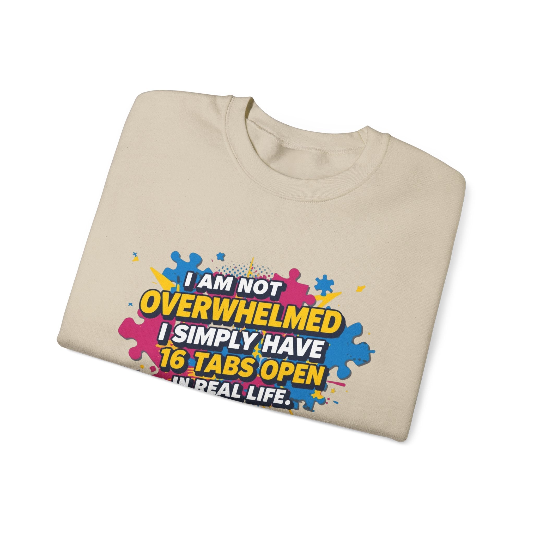 Crewneck Sweatshirt - "I Am Not Overwhelmed, I Simply Have 16 Tabs Open" Funny Graphic