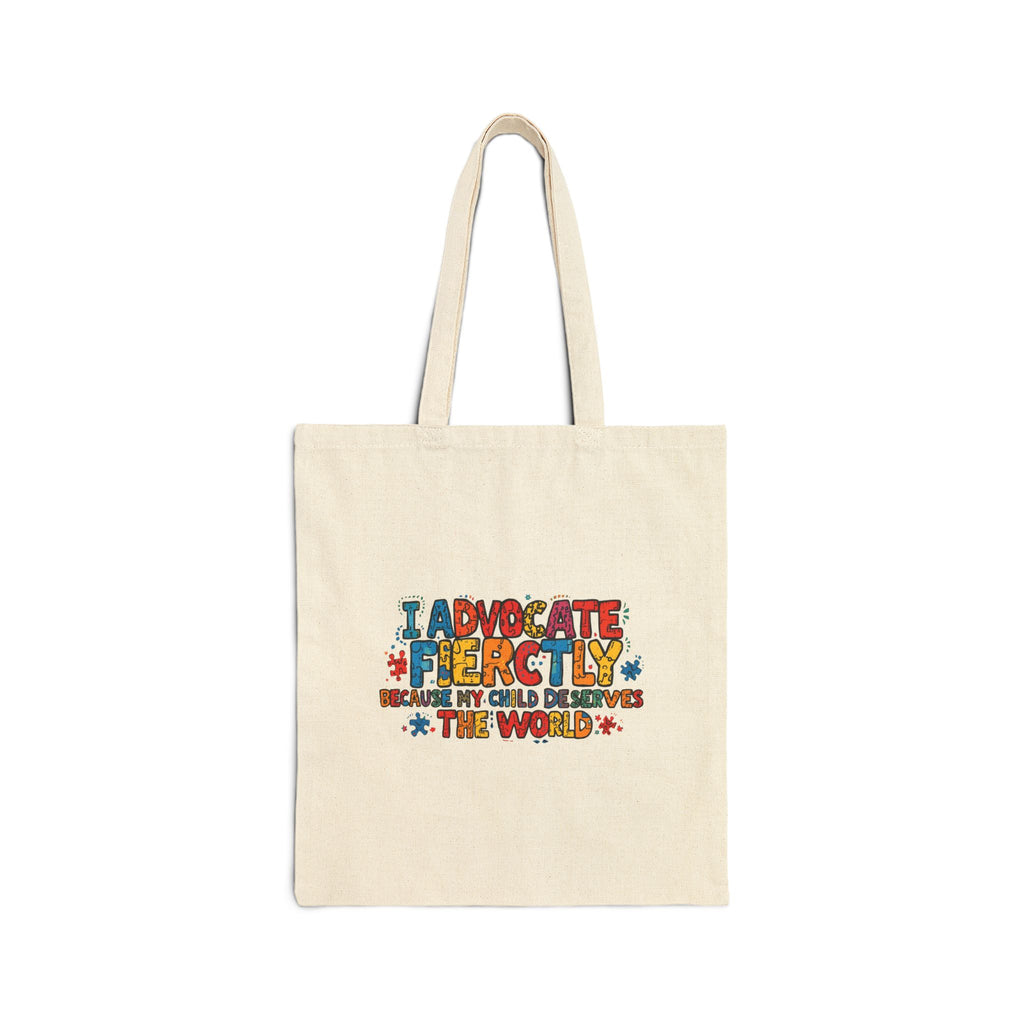 Advocate Fiercely Canvas Tote Bag — "I Advocate Fiercely Because My Child Deserves the World"