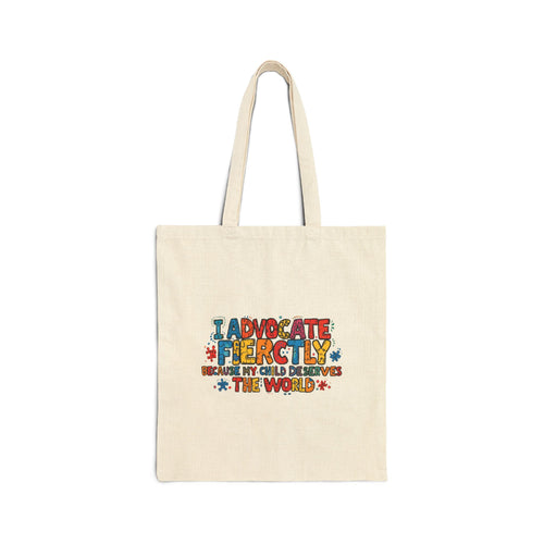 Advocate Fiercely Canvas Tote Bag — "I Advocate Fiercely Because My Child Deserves the World"