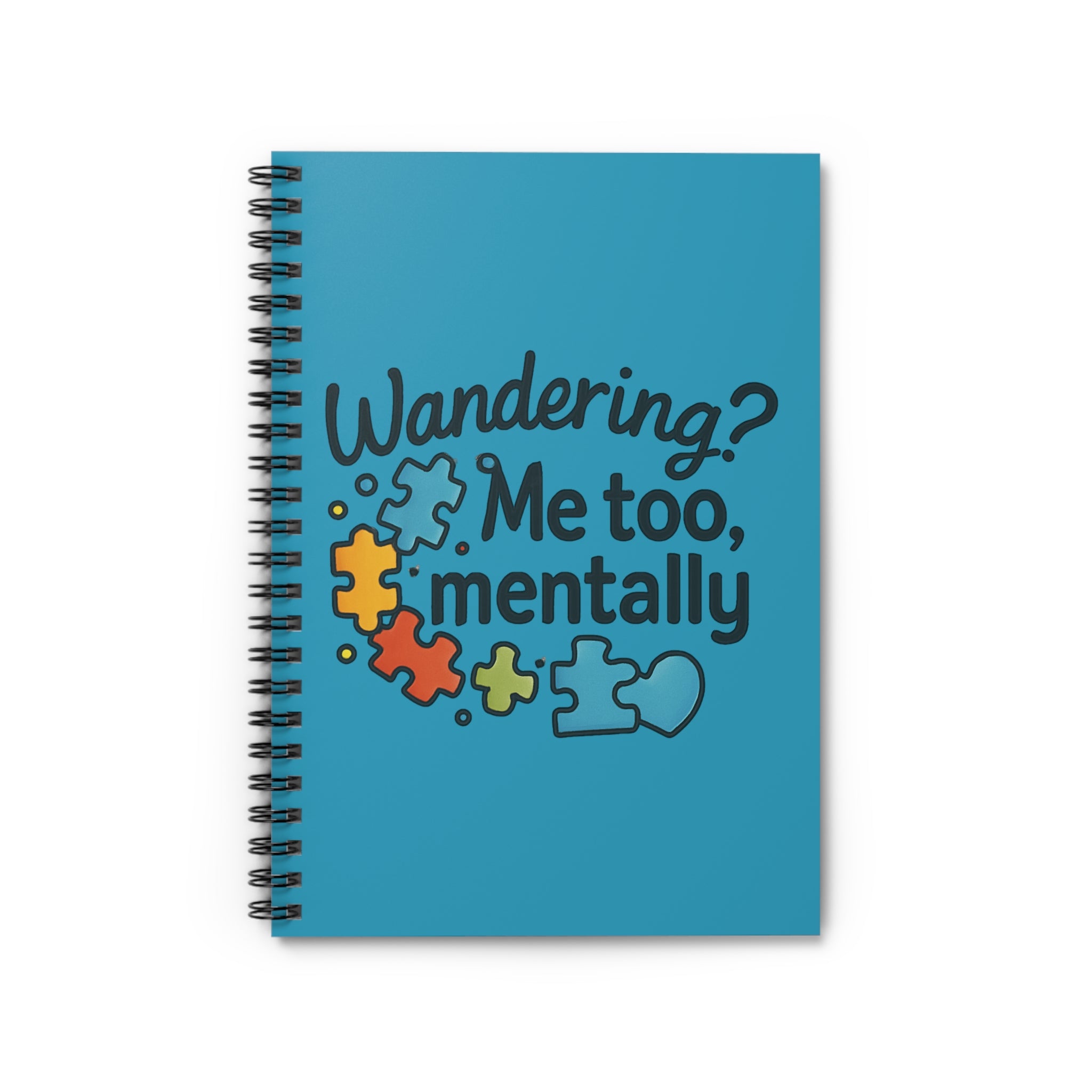 Wandering? Me Too, Mentally Spiral Notebook – Mental Health Awareness Journal