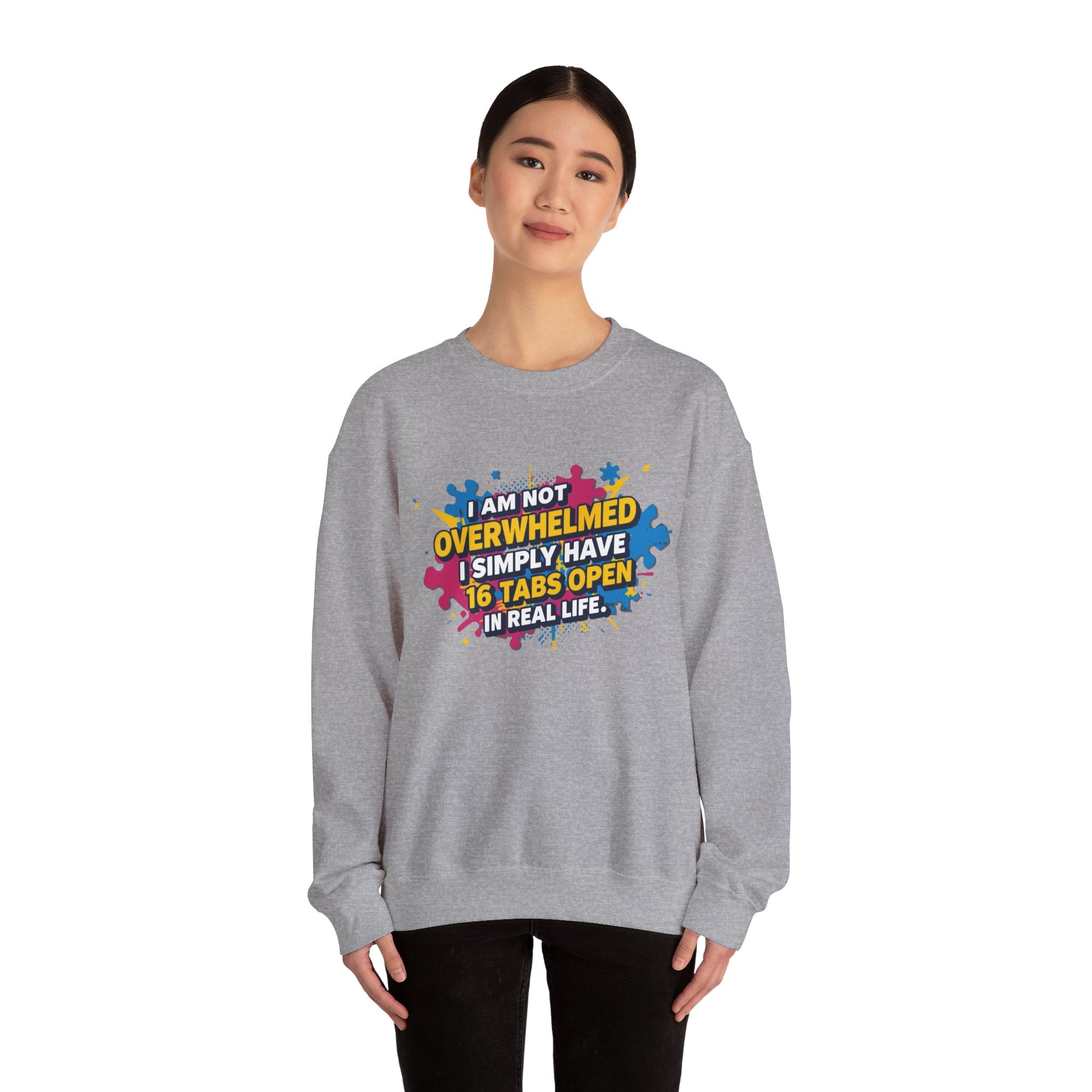 Crewneck Sweatshirt - "I Am Not Overwhelmed, I Simply Have 16 Tabs Open" Funny Graphic