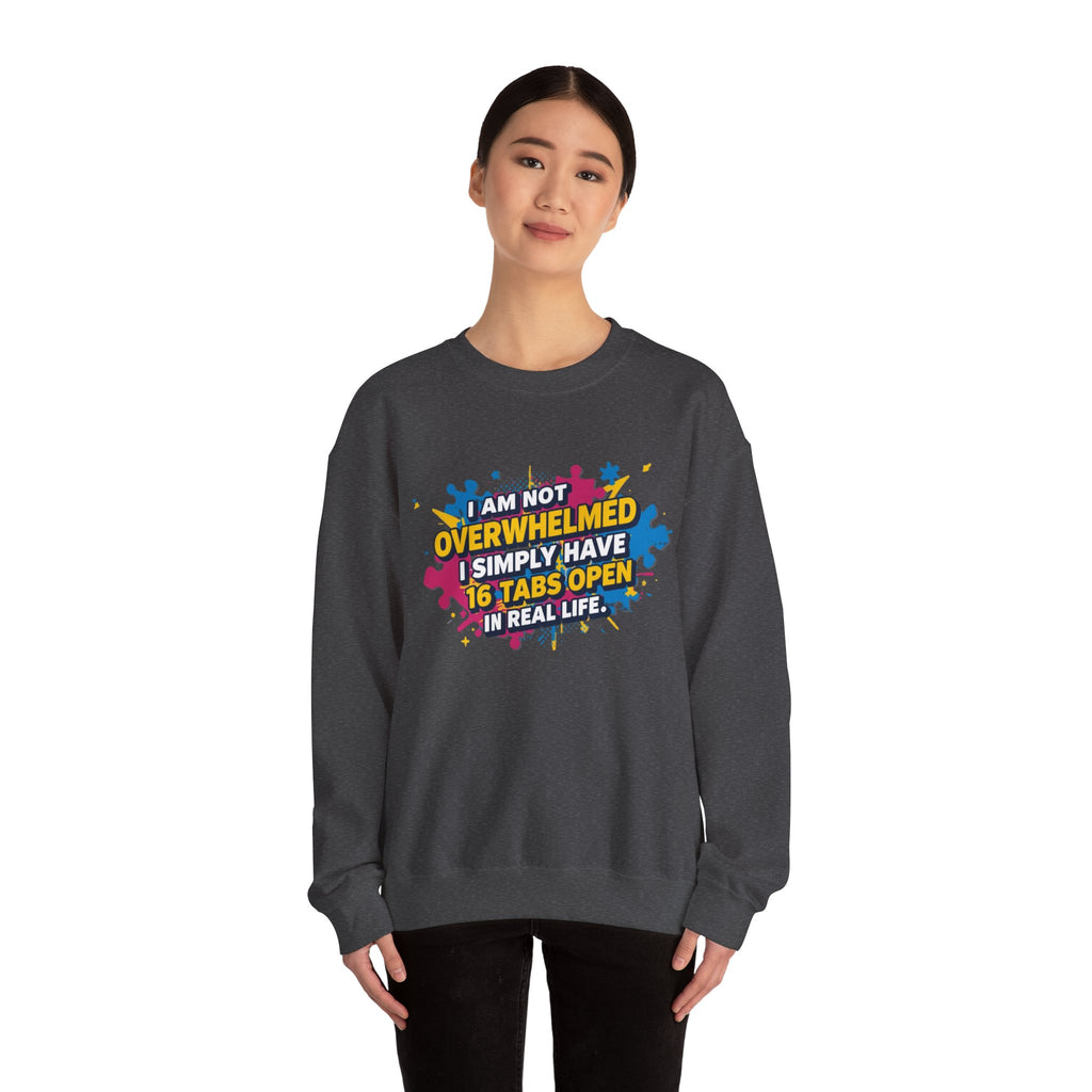 Crewneck Sweatshirt - "I Am Not Overwhelmed, I Simply Have 16 Tabs Open" Funny Graphic