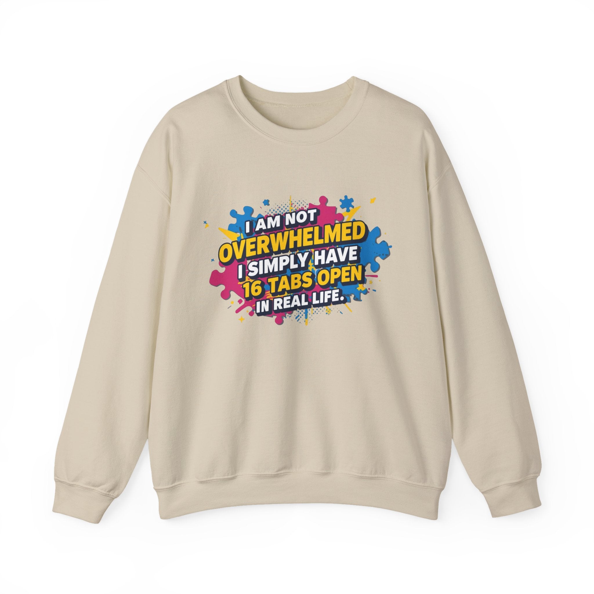 Crewneck Sweatshirt - "I Am Not Overwhelmed, I Simply Have 16 Tabs Open" Funny Graphic