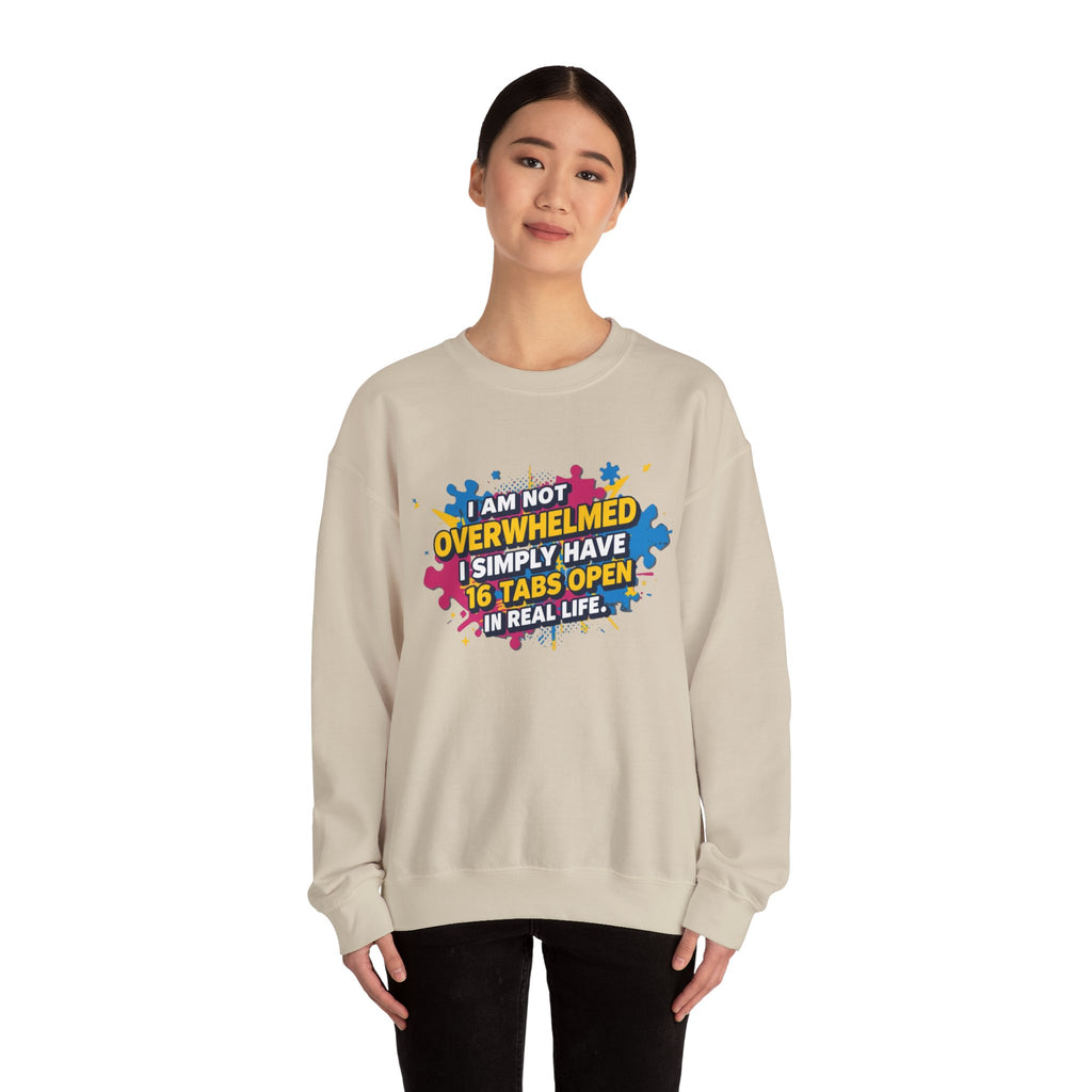 Crewneck Sweatshirt - "I Am Not Overwhelmed, I Simply Have 16 Tabs Open" Funny Graphic