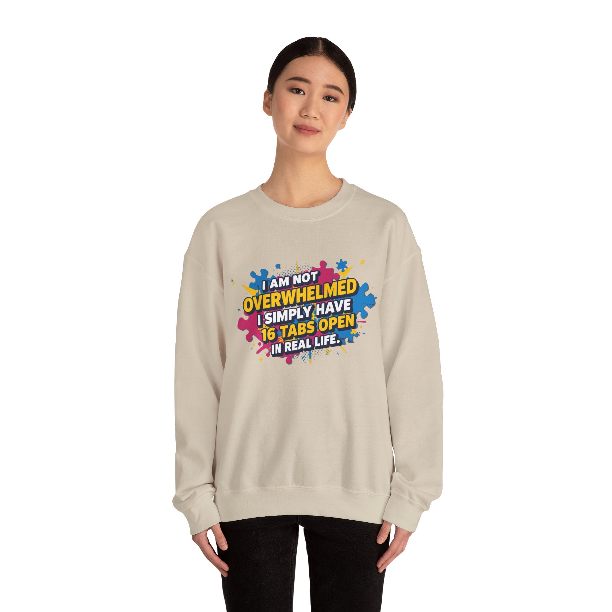 Crewneck Sweatshirt - "I Am Not Overwhelmed, I Simply Have 16 Tabs Open" Funny Graphic